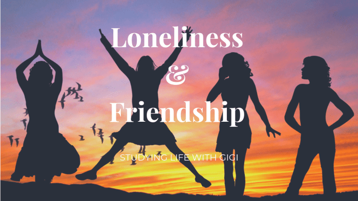 Loneliness & Friendship Studying Life with Gigi