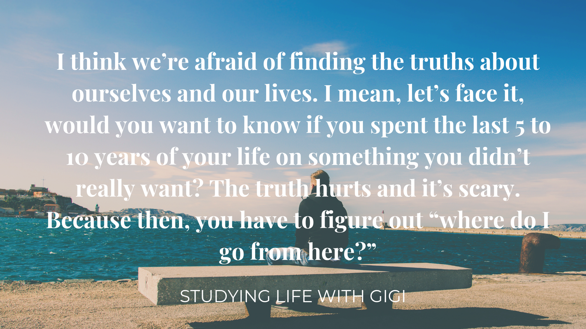 afraid fear truth boredom scary figure out here studying life with gigi Studying Life with Gigi